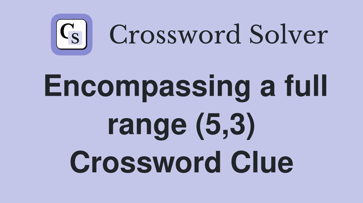 a full range (5,3) Crossword Clue Answers Crossword Solver